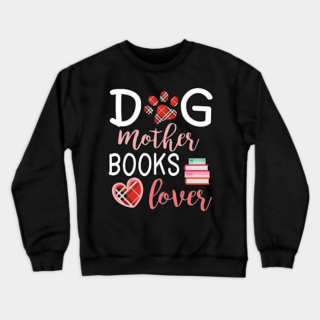 Dog Mother Books Lover Big Heart Happy Dog Mommy Mama Wine Drinker Summer Christmas In July Day Crewneck Sweatshirt by Cowan79